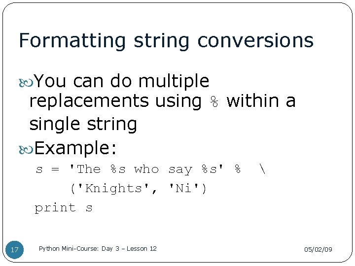 Formatting string conversions You can do multiple replacements using % within a single string
