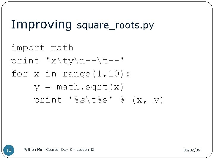 Improving square_roots. py import math print 'xtyn--t--' for x in range(1, 10): y =