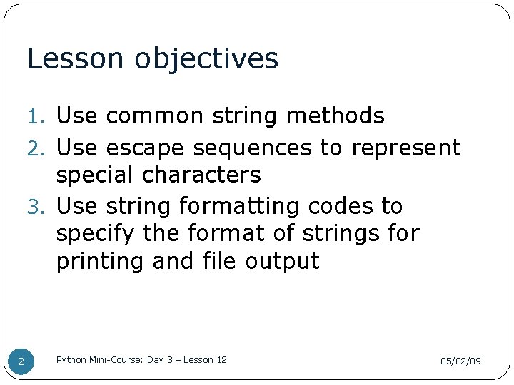Lesson objectives 1. Use common string methods 2. Use escape sequences to represent special