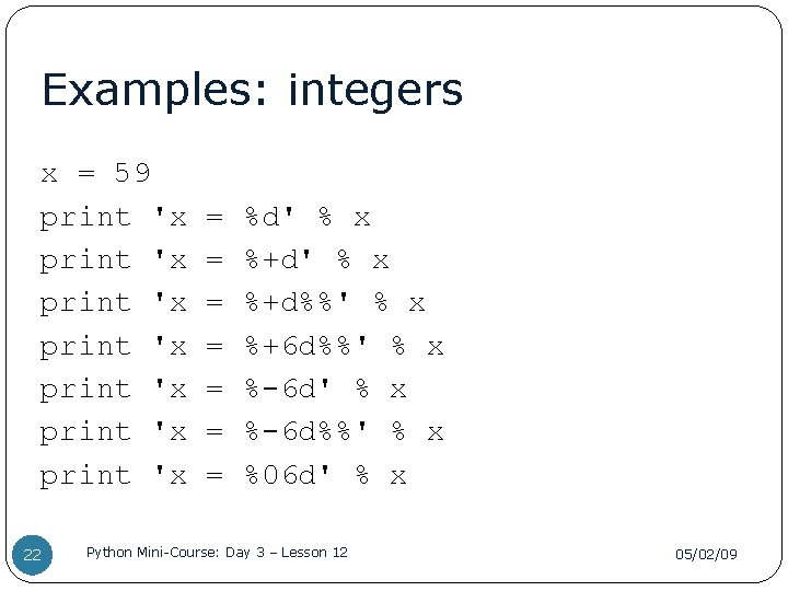 Examples: integers x = 59 print 'x print 'x 22 = = = =