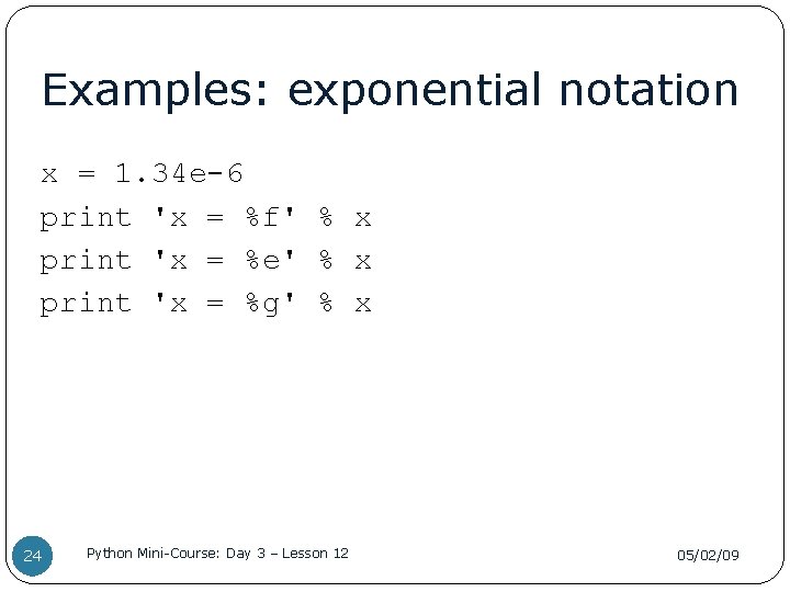 Examples: exponential notation x = 1. 34 e-6 print 'x = %f' % x
