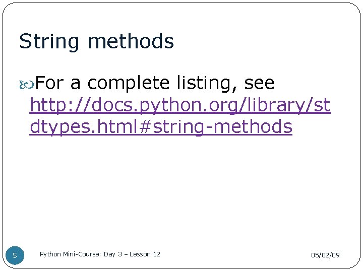 String methods For a complete listing, see http: //docs. python. org/library/st dtypes. html#string-methods 5