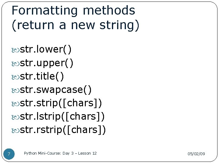 Formatting methods (return a new string) str. lower() str. upper() str. title() str. swapcase()
