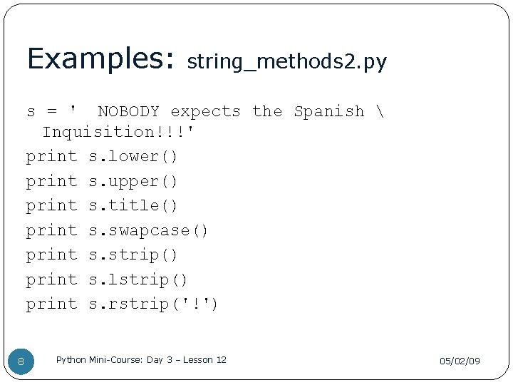 Examples: string_methods 2. py s = ' NOBODY expects the Spanish  Inquisition!!!' print