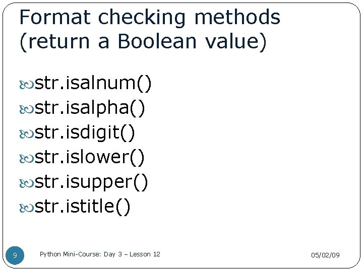 Format checking methods (return a Boolean value) str. isalnum() str. isalpha() str. isdigit() str.