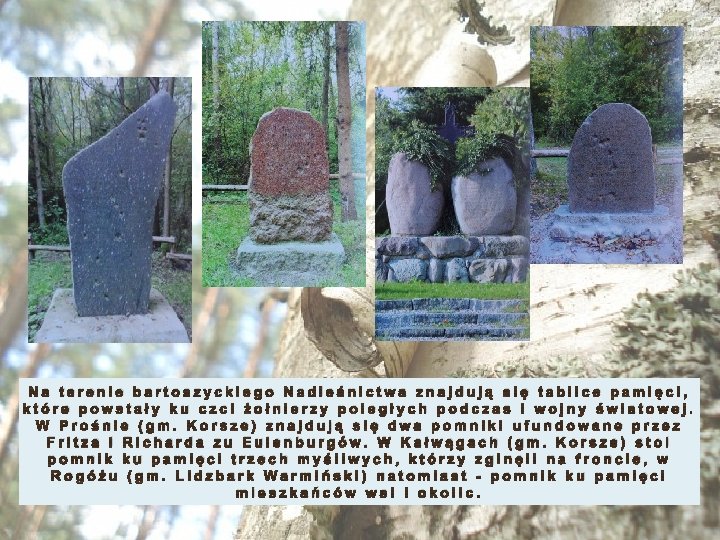 Na terenie bartoszyckiego Nadleśnictwa znajdują się tablice pamięci, które powstały ku czci żołnierzy poległych