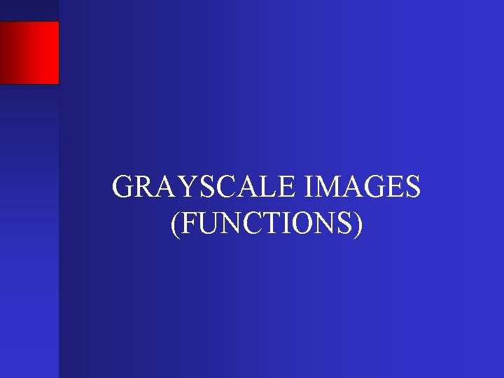 GRAYSCALE IMAGES (FUNCTIONS) 