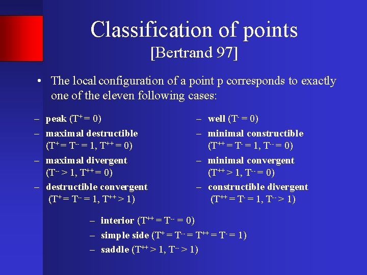 Classification of points [Bertrand 97] • The local configuration of a point p corresponds