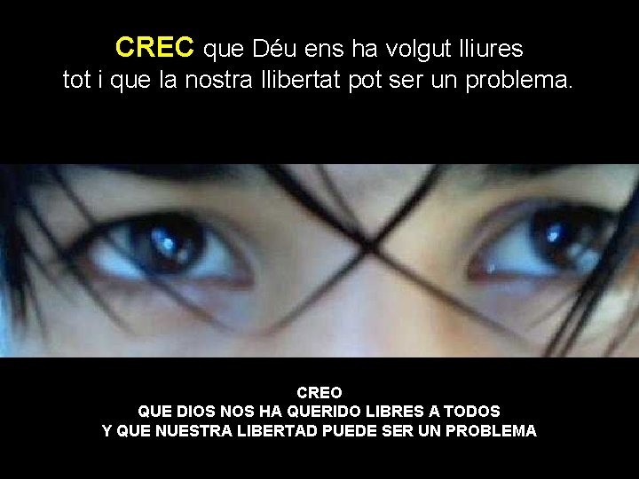 CREC que Déu ens ha volgut lliures tot i que la nostra llibertat pot