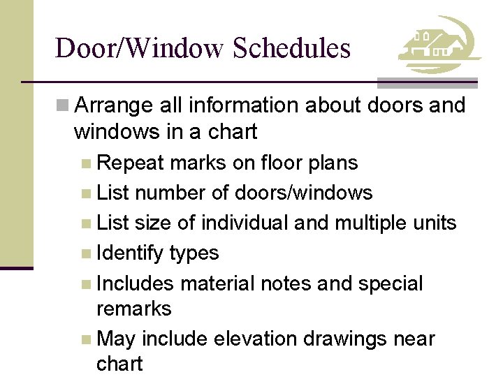 Door/Window Schedules n Arrange all information about doors and windows in a chart n