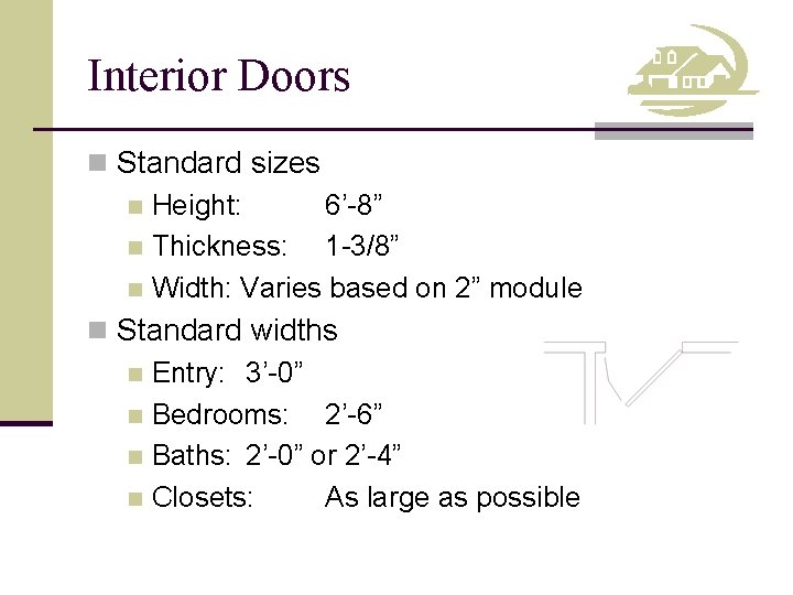 Interior Doors n Standard sizes n Height: 6’-8” n Thickness: 1 -3/8” n Width: