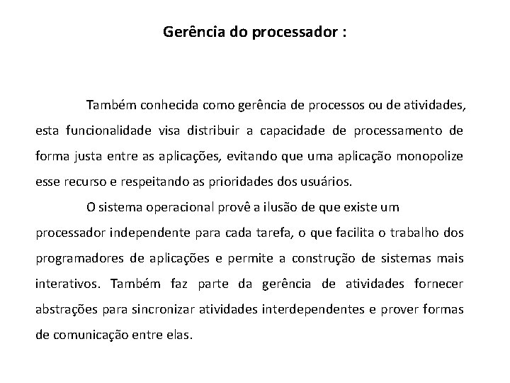 Gerência do processador : Também conhecida como gerência de processos ou de atividades, esta