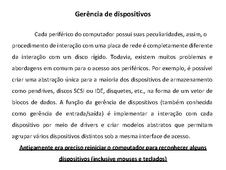 Gerência de dispositivos Cada periférico do computador possui suas peculiaridades, assim, o procedimento de