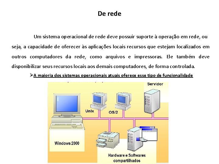 De rede Um sistema operacional de rede deve possuir suporte à operação em rede,
