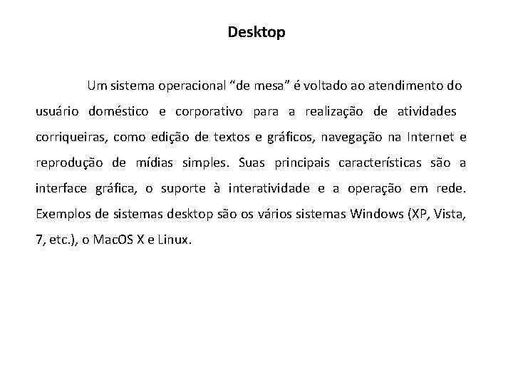 Desktop Um sistema operacional “de mesa” é voltado ao atendimento do usuário doméstico e