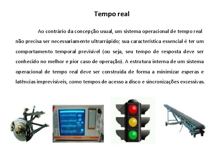 Tempo real Ao contrário da concepção usual, um sistema operacional de tempo real não