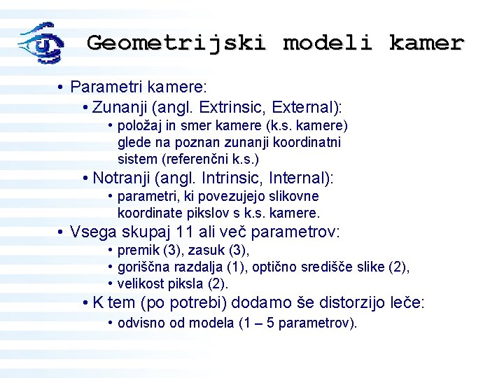 Geometrijski modeli kamer • Parametri kamere: • Zunanji (angl. Extrinsic, External): • položaj in