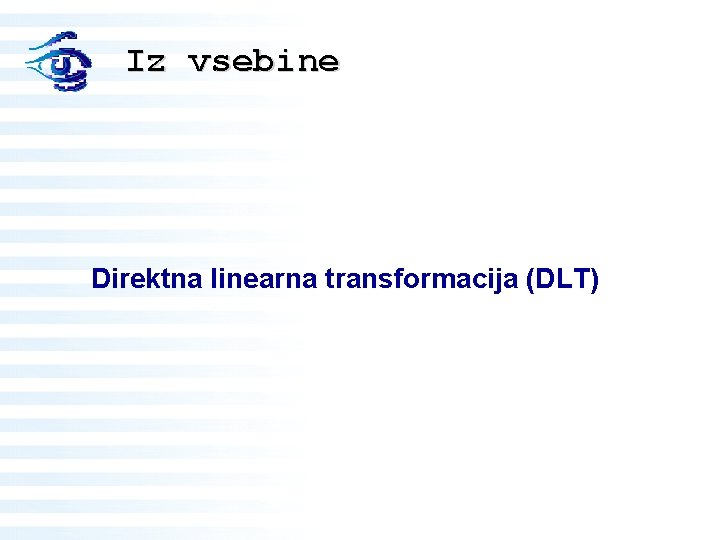 Iz vsebine Direktna linearna transformacija (DLT) 