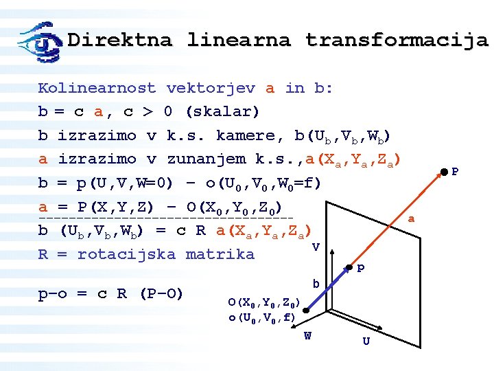 Direktna linearna transformacija Kolinearnost vektorjev a in b: b = c a, c >