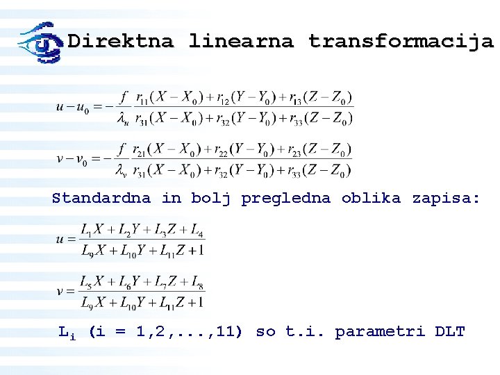Direktna linearna transformacija Standardna in bolj pregledna oblika zapisa: Li (i = 1, 2,