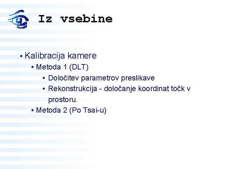 Iz vsebine • Kalibracija kamere • Metoda 1 (DLT) • Določitev parametrov preslikave •