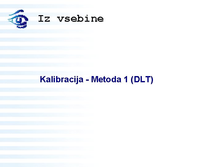 Iz vsebine Kalibracija - Metoda 1 (DLT) 