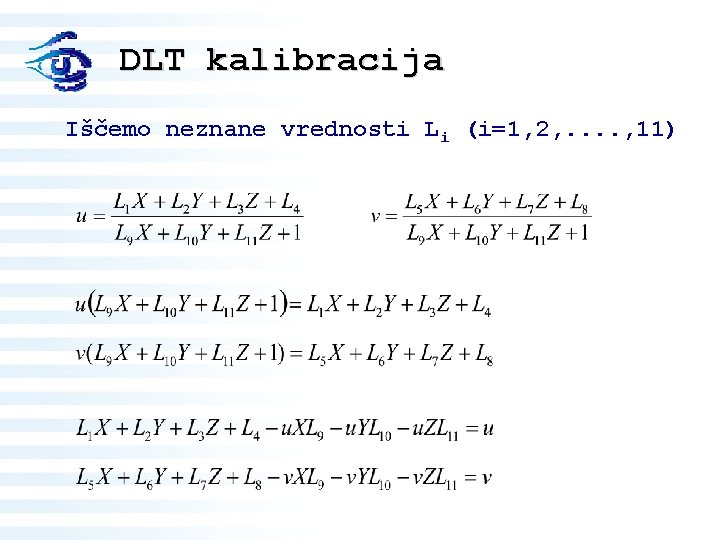 DLT kalibracija Iščemo neznane vrednosti Li (i=1, 2, . . , 11) 