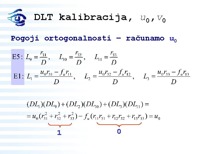 DLT kalibracija, u 0, v 0 Pogoji ortogonalnosti – računamo u 0 1 0