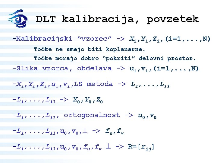 DLT kalibracija, povzetek -Kalibracijski “vzorec” -> Xi, Yi, Zi, (i=1, . . . ,