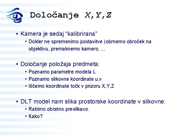 Določanje X, Y, Z • Kamera je sedaj “kalibrirana” • Dokler ne spremenimo postavitve