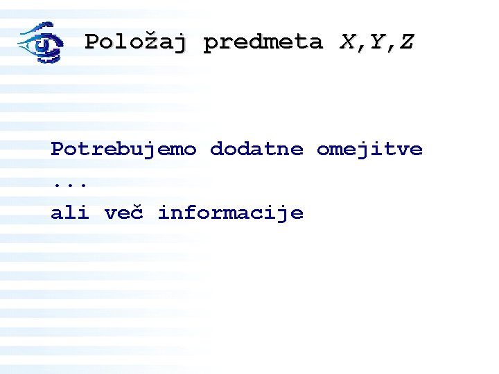 Položaj predmeta X, Y, Z Potrebujemo dodatne omejitve. . . ali več informacije 