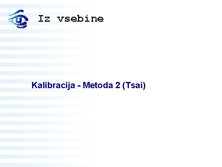 Iz vsebine Kalibracija - Metoda 2 (Tsai) 