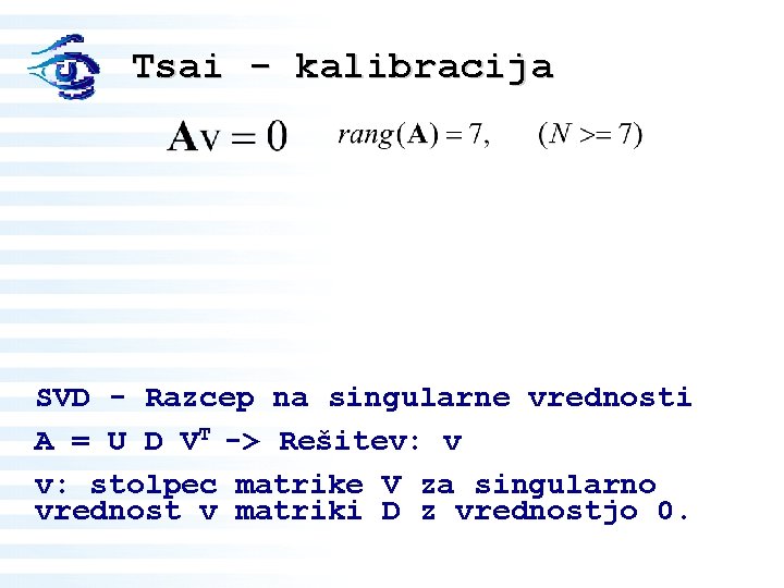 Tsai - kalibracija SVD - Razcep na singularne vrednosti A = U D VT