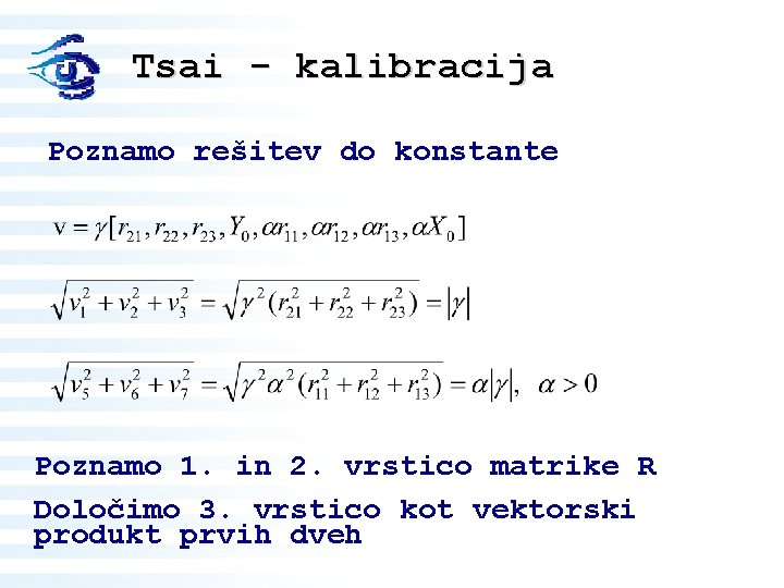 Tsai - kalibracija Poznamo rešitev do konstante Poznamo 1. in 2. vrstico matrike R