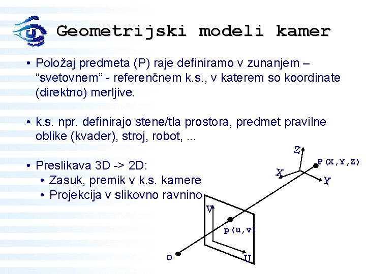 Geometrijski modeli kamer • Položaj predmeta (P) raje definiramo v zunanjem – “svetovnem” -