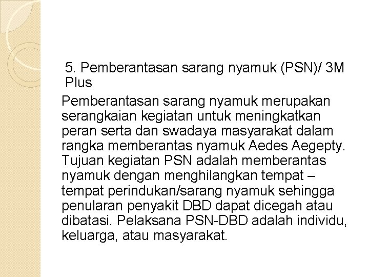 5. Pemberantasan sarang nyamuk (PSN)/ 3 M Plus Pemberantasan sarang nyamuk merupakan serangkaian kegiatan