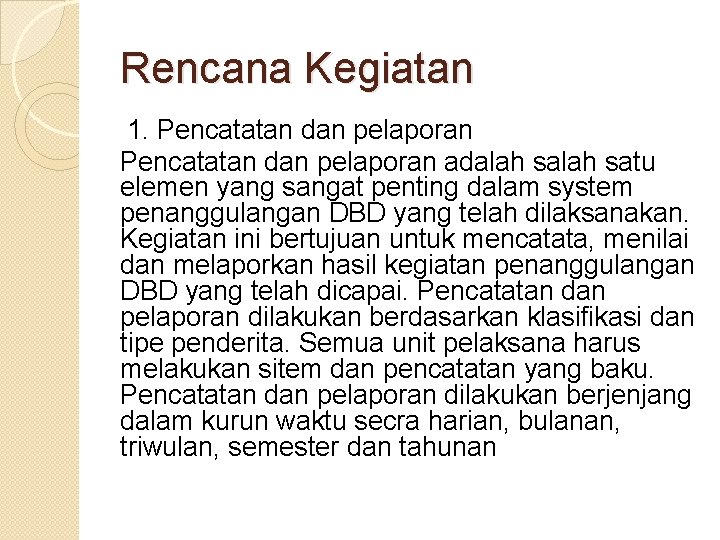 Rencana Kegiatan 1. Pencatatan dan pelaporan adalah satu elemen yang sangat penting dalam system