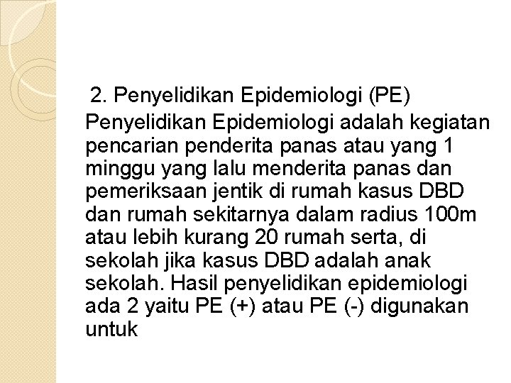 2. Penyelidikan Epidemiologi (PE) Penyelidikan Epidemiologi adalah kegiatan pencarian penderita panas atau yang 1