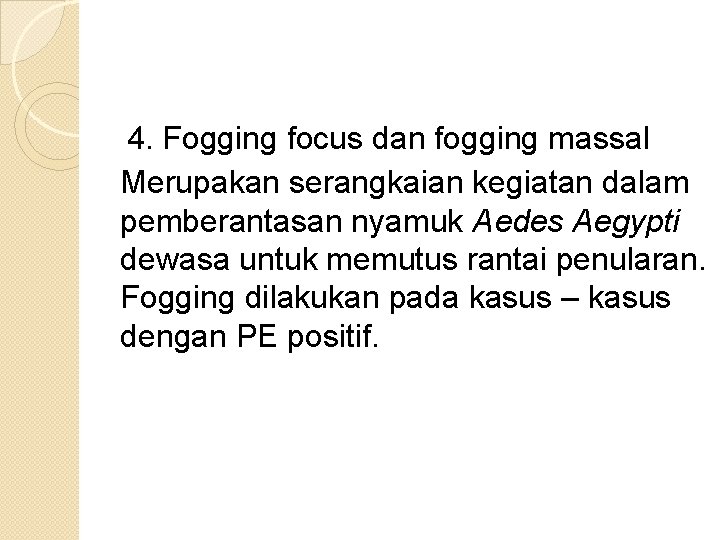 4. Fogging focus dan fogging massal Merupakan serangkaian kegiatan dalam pemberantasan nyamuk Aedes Aegypti