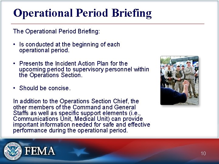 Operational Period Briefing The Operational Period Briefing: • Is conducted at the beginning of