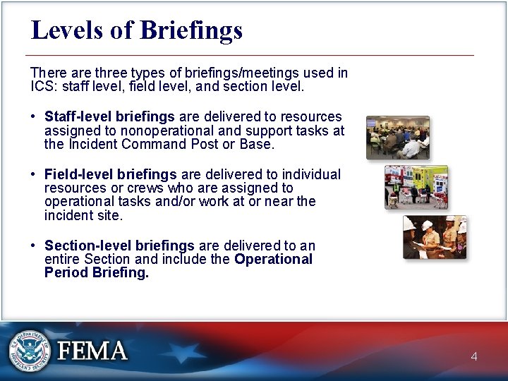 Levels of Briefings There are three types of briefings/meetings used in ICS: staff level,