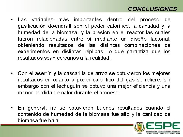 CONCLUSIONES • Las variables más importantes dentro del proceso de gasificación downdraft son el