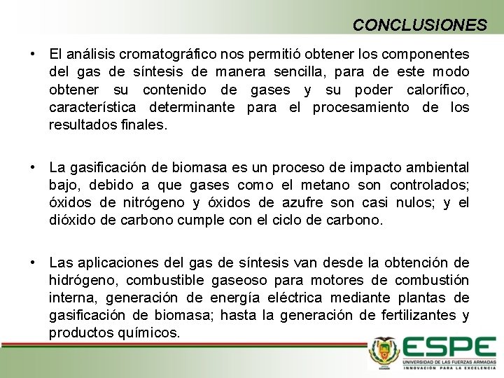 CONCLUSIONES • El análisis cromatográfico nos permitió obtener los componentes del gas de síntesis