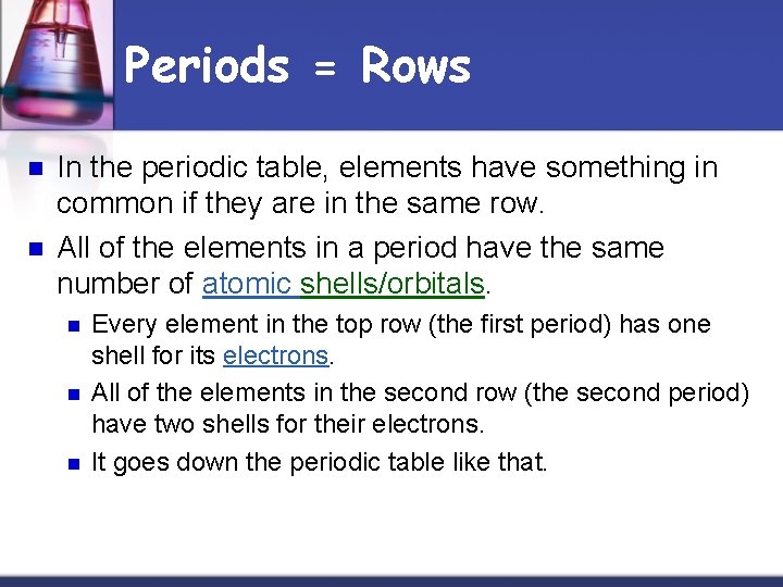 Periods = Rows n n In the periodic table, elements have something in common
