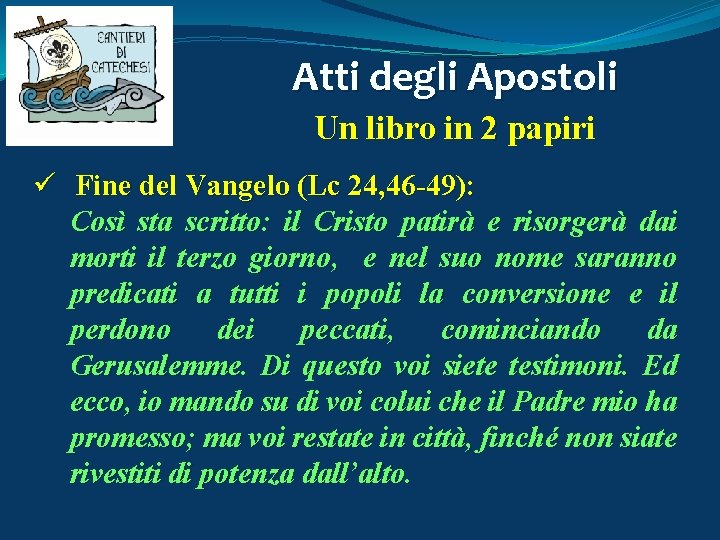 Atti degli Apostoli Un libro in 2 papiri ü Fine del Vangelo (Lc 24,