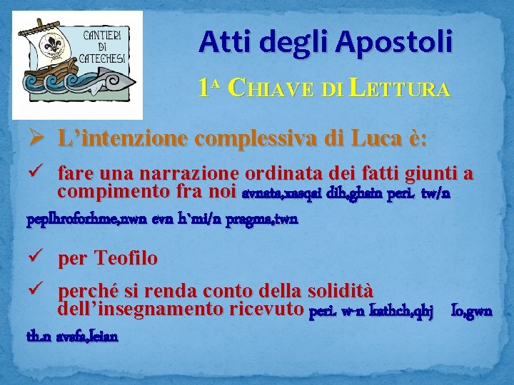 Atti degli Apostoli 1 A CHIAVE DI LETTURA Ø L’intenzione complessiva di Luca è: