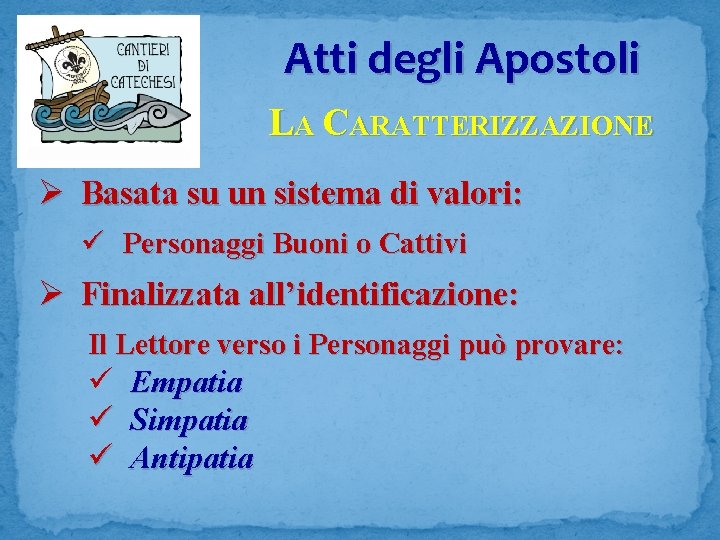 Atti degli Apostoli LA CARATTERIZZAZIONE Ø Basata su un sistema di valori: ü Personaggi