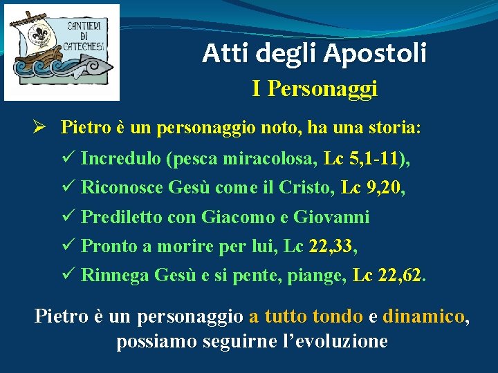 Atti degli Apostoli I Personaggi Ø Pietro è un personaggio noto, ha una storia: