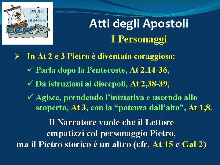 Atti degli Apostoli I Personaggi Ø In At 2 e 3 Pietro è diventato