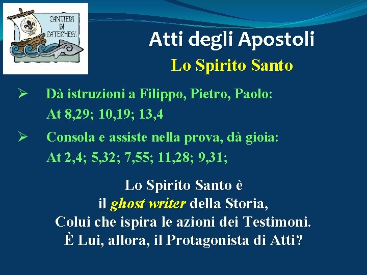 Atti degli Apostoli Lo Spirito Santo Ø Dà istruzioni a Filippo, Pietro, Paolo: At